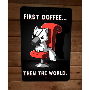First Coffee Then The World Evil Cat 8x12‎ Metal Wall Sign Poster
